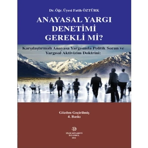 Karşılaştırmalı Anayasa Yargısında Politik Sorun ve Yargısal Aktivizm Doktrini: Anayasal Yargı Denetimi Gerekli Mi?    -Fatih Öztürk