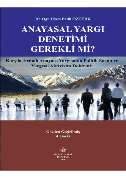 Karşılaştırmalı Anayasa Yargısında Politik Sorun ve Yargısal Aktivizm Doktrini: Anayasal Yargı Denetimi Gerekli Mi? -Fatih Öztürk