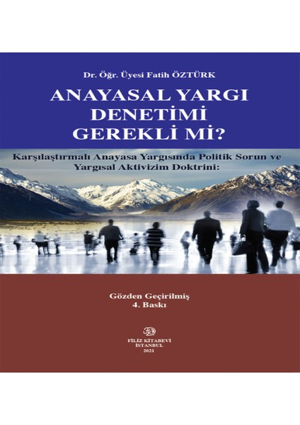 Karşılaştırmalı Anayasa Yargısında Politik Sorun ve Yargısal Aktivizm Doktrini: Anayasal Yargı Denetimi Gerekli Mi? -Fatih Öztürk