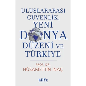 Uluslararası Güvenlik,  Yeni Dünya Düzeni ve Türkiye - Hüsamettin İnaç
