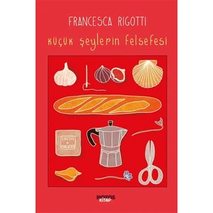Küçük Şeylerin Felsefesi - Francesca Rigotti
