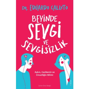 Beyinde Sevgi ve Sevgisizlik - Eduardo Calixto