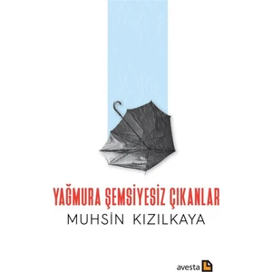 Avesta Yayınları Yağmura Şemsiyesiz Çıkanlar - Muhsin Kızılkaya