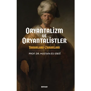 Oryantalizim ve Oryantalistler - Mustafa Es-Sibai