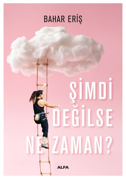 Şimdi Değilse ne Zaman? - Bahar Eriş