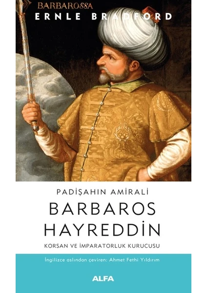 Padişahın Amirali Barbaros Hayreddin Korsan ve İmparatorluk Kurucusu - Ernle Bradford