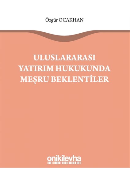 Uluslararası Yatırım Hukukunda Meşru Beklentiler - Özgür Ocakhan