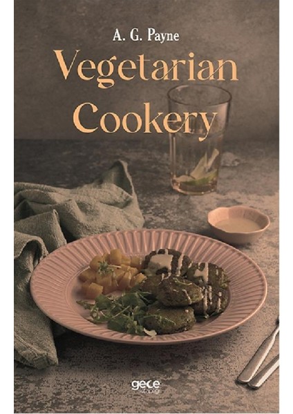 Vegetarian Cookery - A. G. Payne