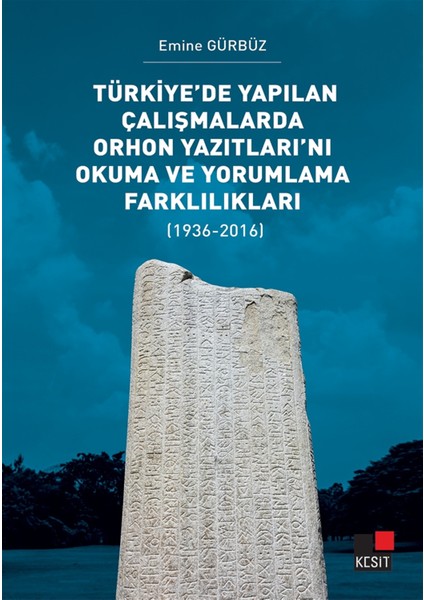 Türkiye’de Yapılan Çalışmalarda Orhon Yazıtları’nı Okuma ve Yorumlama Farklılıkları - Emine Gürbüz