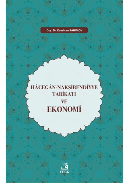 Hacegan-Nakşibendiyye Tarikatı ve Ekonomi - Kamilcan Rahimov