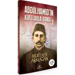 Abdülhamid'in Kurtlarla Dansı-1 - Mustafa Armağan