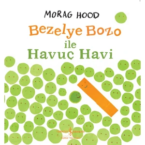 Bezelye Bozo ile Havuç Havi - Morag Hood
