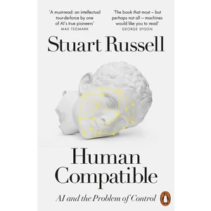 Human Compatible Artificial Intelligence And The Problem Of Control - Stuart J. Russell