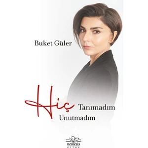 Hiç Tanımadım Hiç Unutmadım - Buket Güler