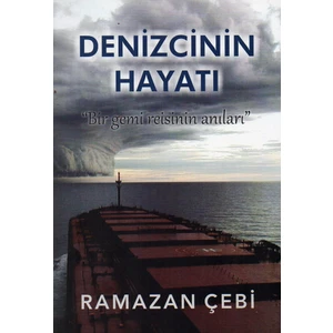 Denizcinin Hayatı   Bir Gemi Reisinin Anıları   Ramazan Çebi