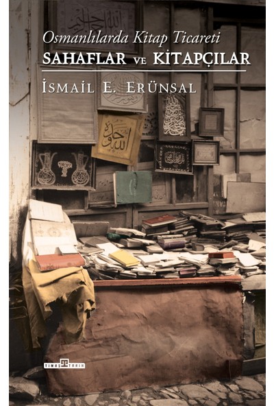 Osmanlılarda Kitap Ticareti & Sahaflar ve Kitapçılar (Ciltli) - Ismail E. Erünsal