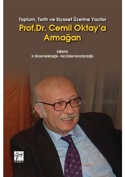 Toplum, Tarih ve Siyaset Üzerine Yazılar Prof. Dr. Cemil Oktay'a Armağan - H. Birsen Hekimoğlu, İnci Özkan Kerestecioğlu