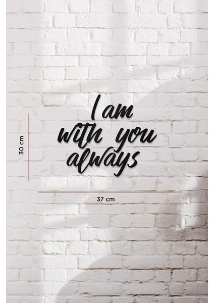 I Am With You Always Yazılı Dekoratif Ahşap Tablo