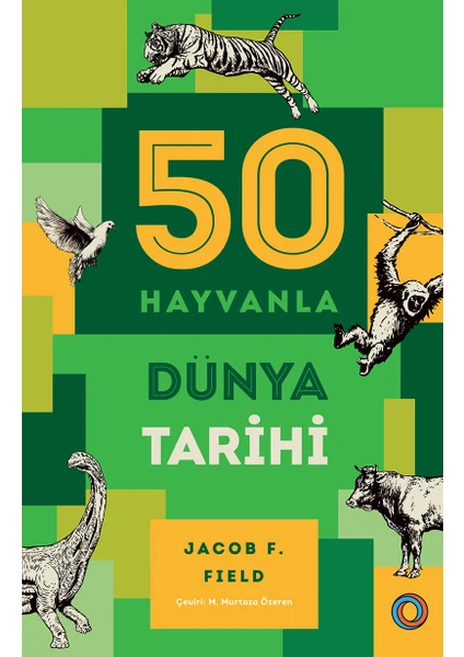 Orenda Kitap 50 Hayvanla Dünya Tarihi - Jacob F. Field