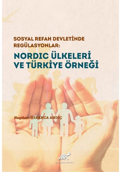 Sosyal Refah Devletlerinde Regülasyonlar: Nordıc Ülkeleri ve Türkiye Örneği Ciltli