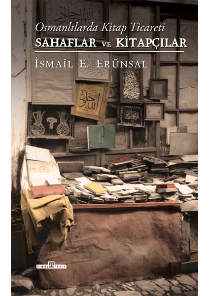 Osmanlılarda Kitap Ticareti & Sahaflar ve Kitapçılar (Ciltli) - Ismail E. Erünsal