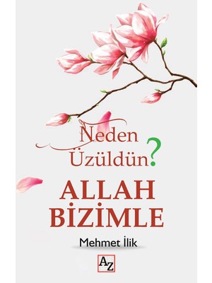 Neden Üzüldün? Allah Bizimle - Mehmet Ilik