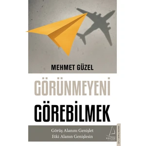 Görünmeyeni Görebilmek - Görüş Alanını Genişlet Etki Alanın Genişlesin - Mehmet Güzel