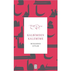 Kalbimden Kalemime - Mukaddes Çıtlak