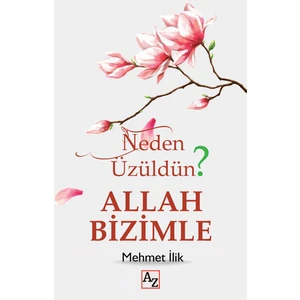Neden Üzüldün? Allah Bizimle - Mehmet Ilik