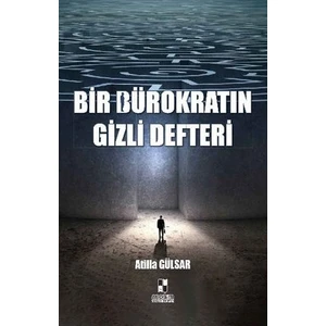 Bir Bürokratın Gizli Defteri - Atilla Gülsar
