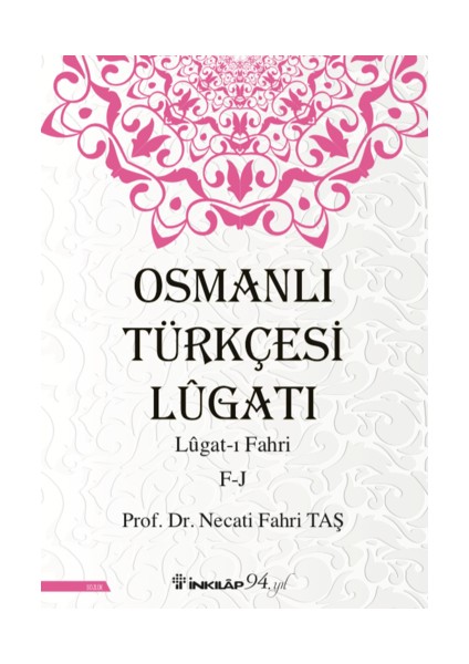 Osmanlı Türkçesi Lügatı - Lügatı Fahri F - J - Prof. Dr. Necati Fahri Taş