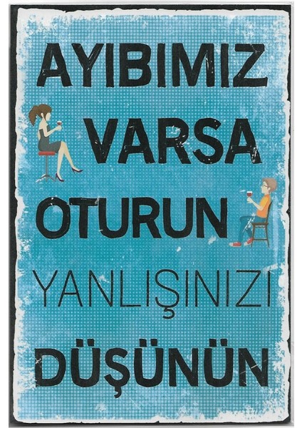 Ayıbımız Varsa Oturun Yanlışınızı Düşünün Yazılı Dekoratif Ahşap Tablo