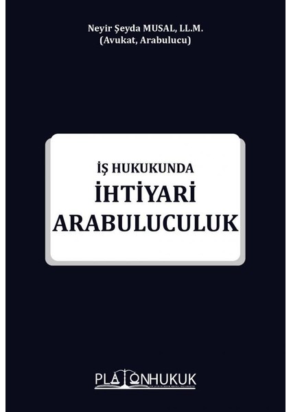 İhtiyari Arabuluculuk İş Hukukunda - Neyir Şeyda Musal