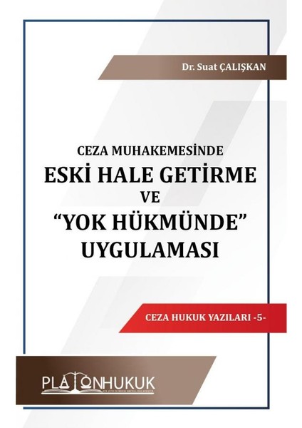 Ceza Muhakemesinde Eski Hale Getirme ve “yok Hükmünde” Uygulaması - Suat Çalışkan