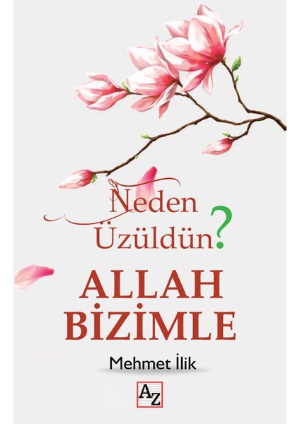 Neden Üzüldün? Allah Bizimle - Mehmet Ilik