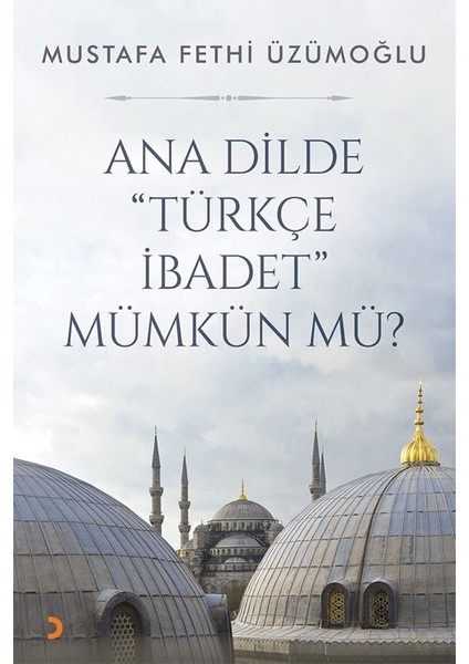 Ana Dilde Türkçe İbadet Mümkün Mü? - Mustafa Fethi Üzümoğlu