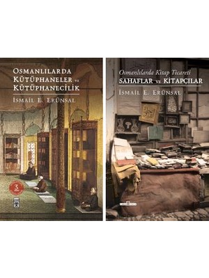 İsmail E. Erünsal 2 Kitap Set / Osmanlılarda Kütüphaneler ve Kütüphanecilik - Osmanlılarda Kitap Ticareti Sahaflar ve Kitapçılar