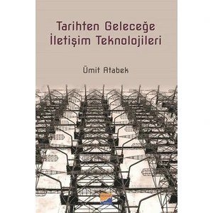 Tarihten Geleceğe İletişim Teknolojileri  Siyasal Kitabevi
