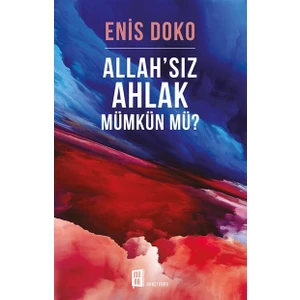 Allah'sız Ahlak Mümkün Mü? - Enis Doko