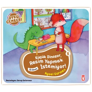 Küçük Dinozor Resim Yapmak İstemiyor - Öykü Çemberi 5 - Aysel Gürmen