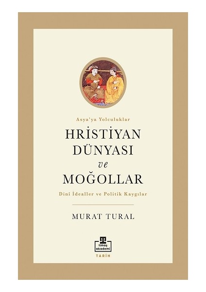 Hristiyan Dünyası ve Moğollar - Murat Tural