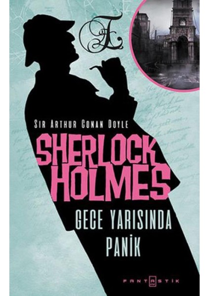 Sherlock Holmes: Gece Yarısında Panik - Sir Arthur Conan Doyle