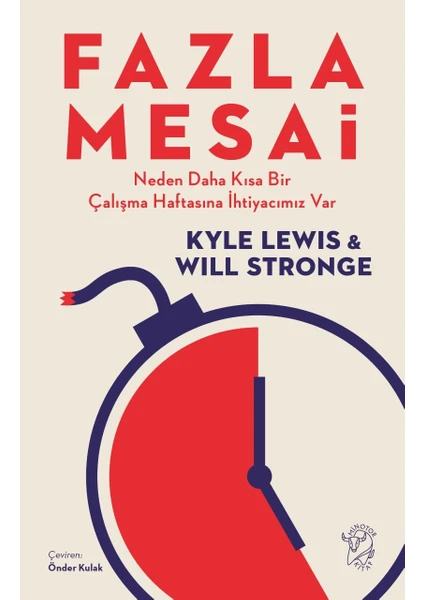 Fazla Mesai - Neden Daha Kısa Bir Çalışma Haftasına Ihtiyacımız Var - Will Stronge & Kyle Lewis