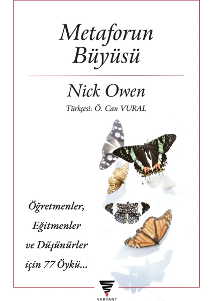 Varyant Yayıncılık Metaforun Büyüsü: Öğretmenler, Eğitmenler ve Düşünürler Için 77 Öykü - Nick Owen