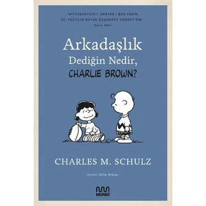 Arkadaşlık Dediğin Nedir? Charlie Brown - Charles M. Schulz