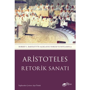 Retorik Sanatı - Robert C. Bartlett’in Açıklayıcı Yorum ve Notlarıyla - Aristoteles