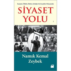 İnançlar, Ülküler, İlkeler, Görüşler ile Gerçekler Dünyasında: Siyaset Yolu - Namık Kemal Zeybek