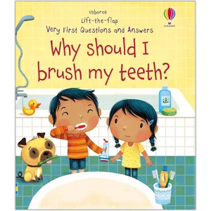 Why Should I Brush My Teeth? Very First Lift-The-Flap Questions And Answers - Katie Daynes