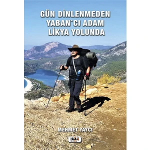 Gün Dinlenmeden Yaban'cı Adam Likya Yolunda - Mehmet Yaycı