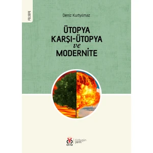 Ütopya, Karşı Ütopya ve Modernite - Deniz Kurtyılmaz